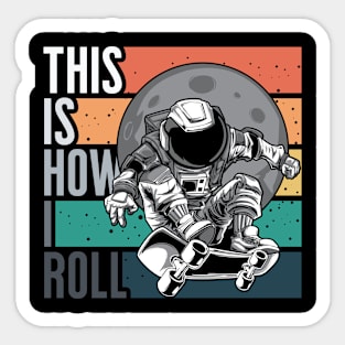 Astronaut Retro Skateboarder Skater This is How I Roll Gifts Sticker